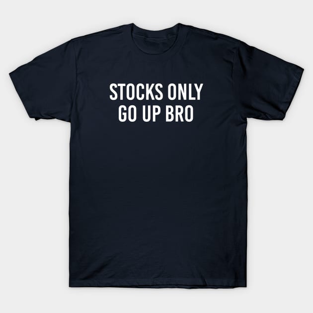 Funny Stock Market Gift Stocks Only Go Up Bro T-Shirt by kmcollectible
